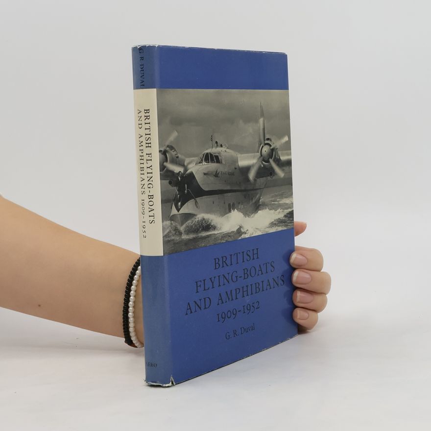 G. R. Duval British Flying-Boats and Amphibians 1909-1952