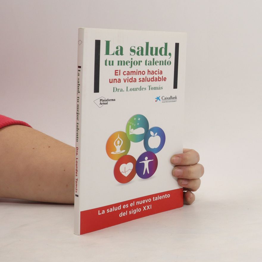 Lourdes Tomás Rubio La salud, tu mejor talento. El camino hacia una vida saludable