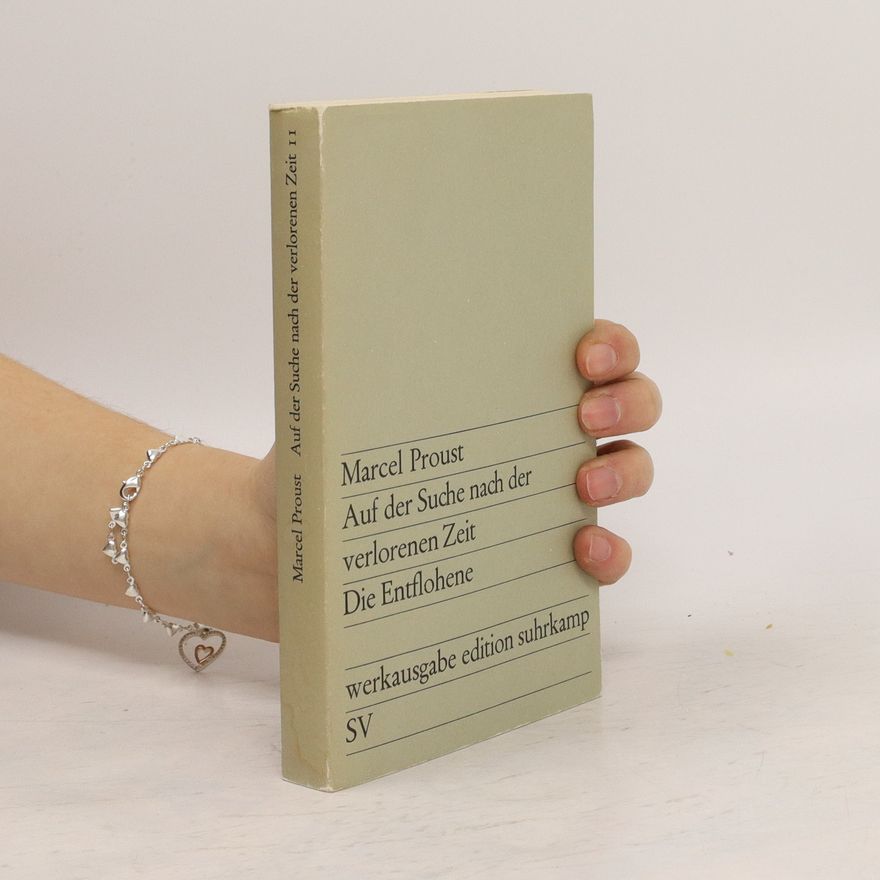 Marcel Proust Auf der Suche nach der verlorenen Zeit. Die Entflohene