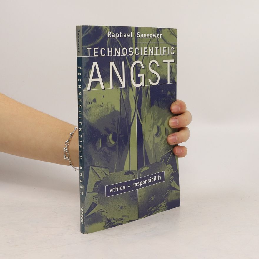 Raphael Sassower Technoscientific angst ethics & responsibility
