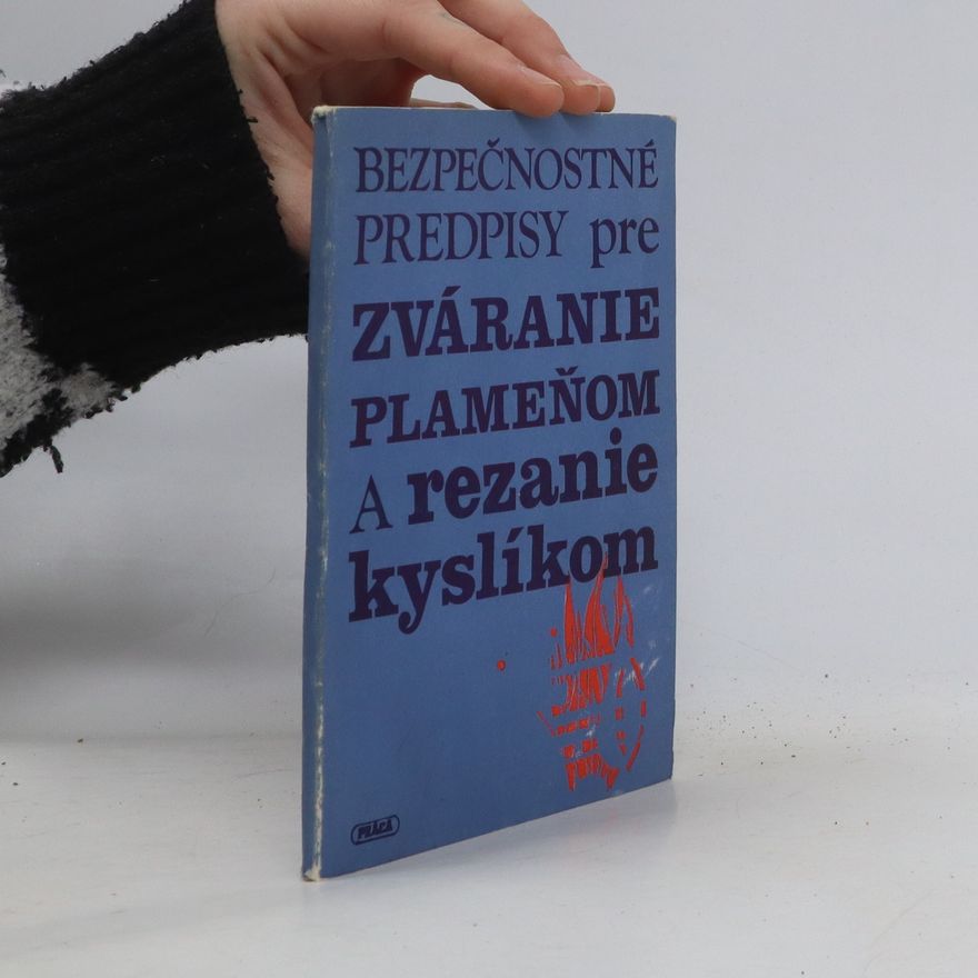 Kolektiv autorů Bezpečnostné predpisy pre zváranie plameňom a rezanie kyslíkom