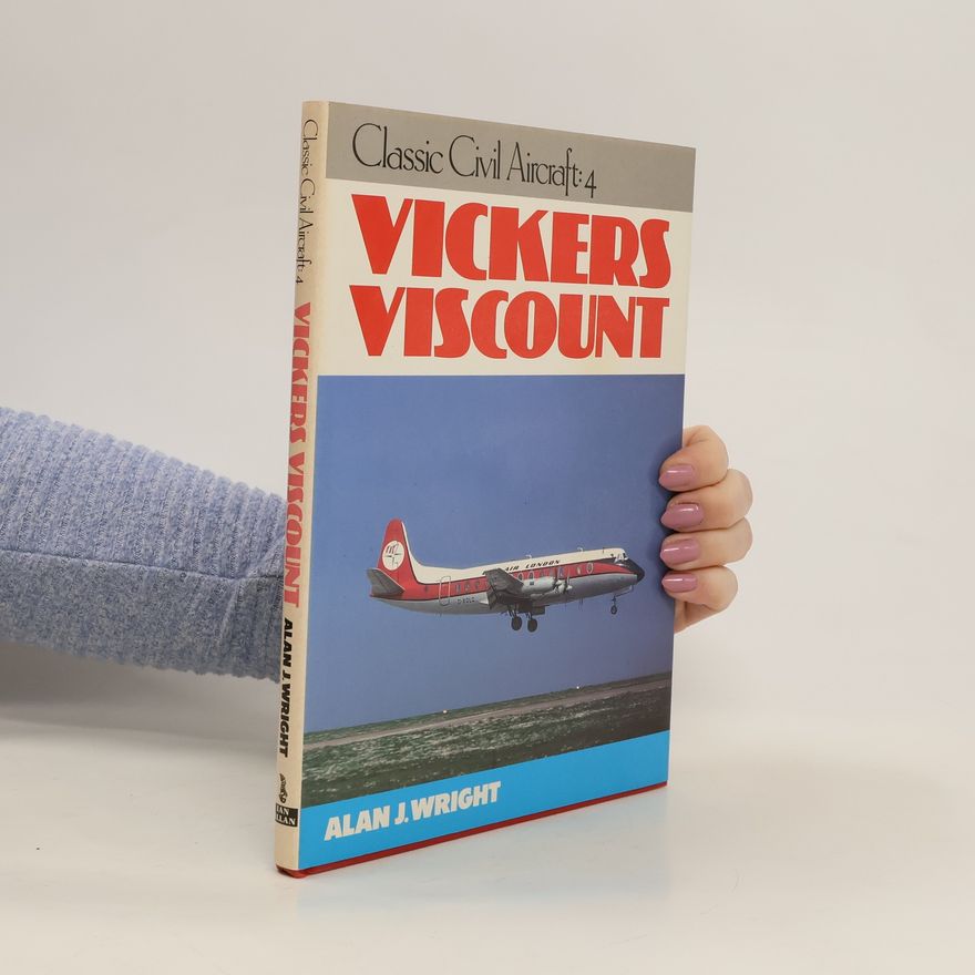 Alan J. Wright Classic Civil Aircraft: 4. Vickers Viscount