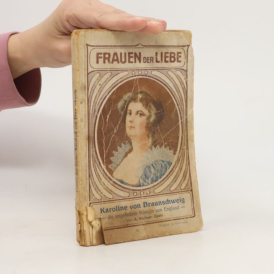 Anna Hottner Grefe Frauen der Liebe. Karoline von Braunschweig