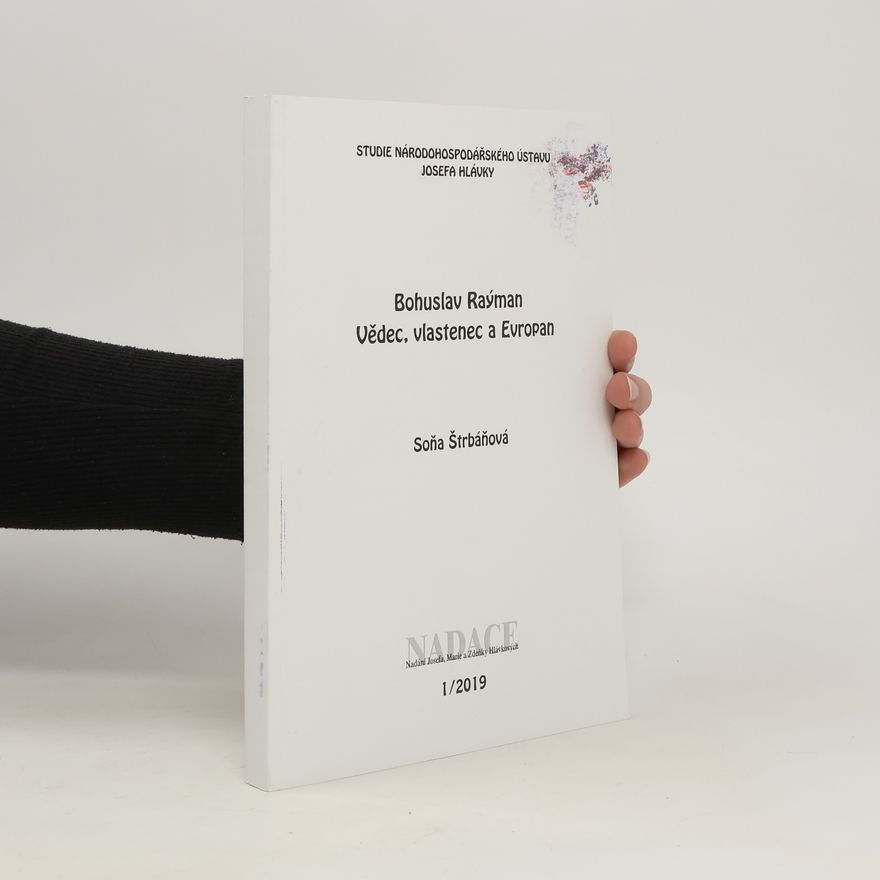 Štrbáňová Soňa Bohuslav Raýman. Vědec, vlastenec a Evropan