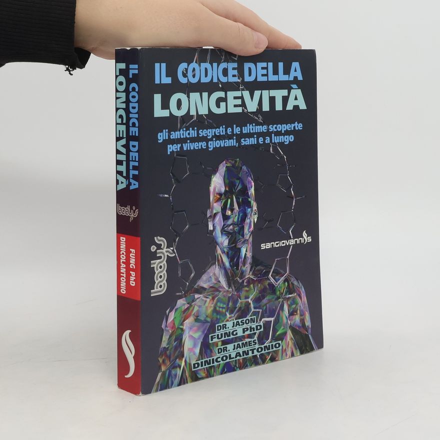 James DiNicolantonio Il codice della longevità. Gli antichi segreti e le ultime scoperte per vivere giovani, sani e a lungo
