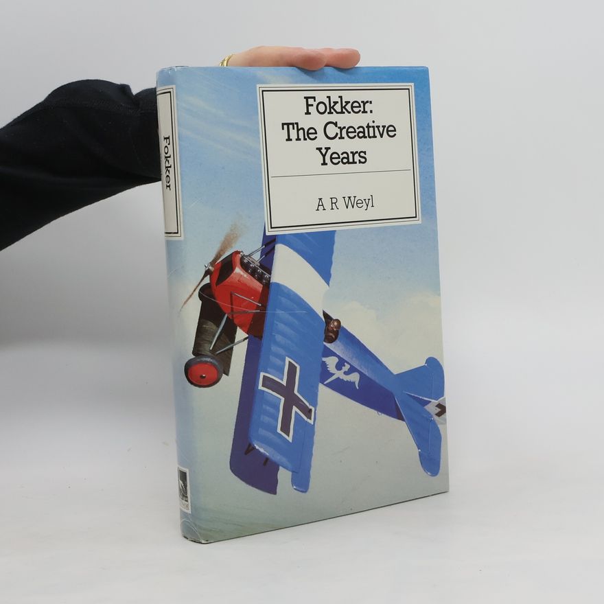 Alfred Richard Weyl Fokker: The Creative Years