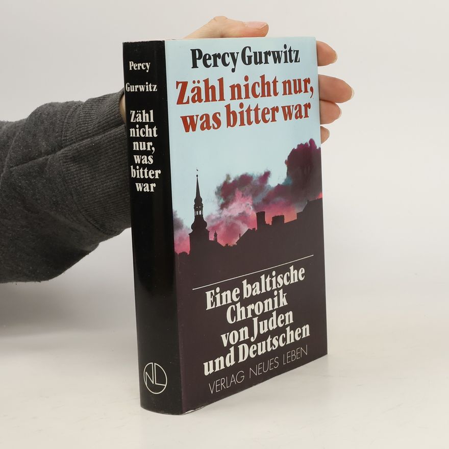 Percy Gurwitz Zähl nicht nur, was bitter war