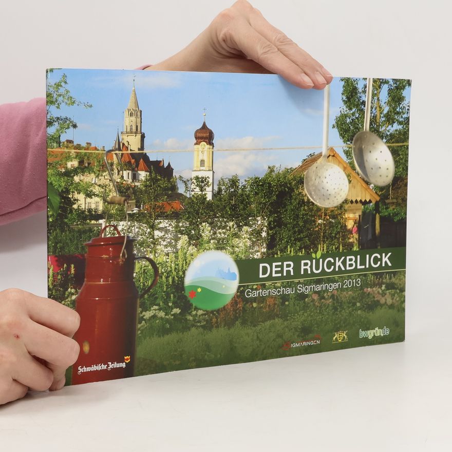 Autorenkollektiv Der Rückblick auf die Gartenschau Sigmaringen 2013