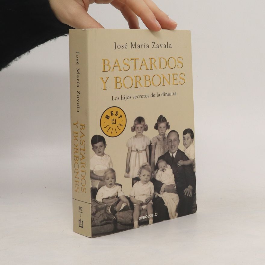 José María Zavala Bastardos y Borbones : los hijos secretos de la dinastía