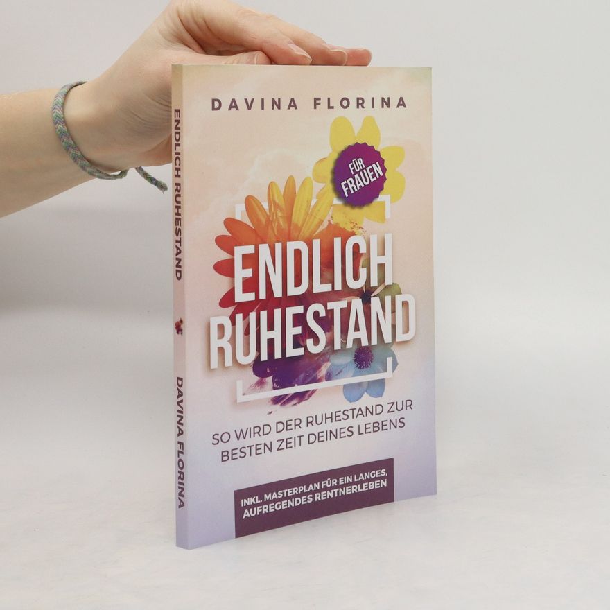 Davina Florina Endlich Ruhestand. So wird der Ruhestand zur besten Zeit deines Lebens - Für Frauen