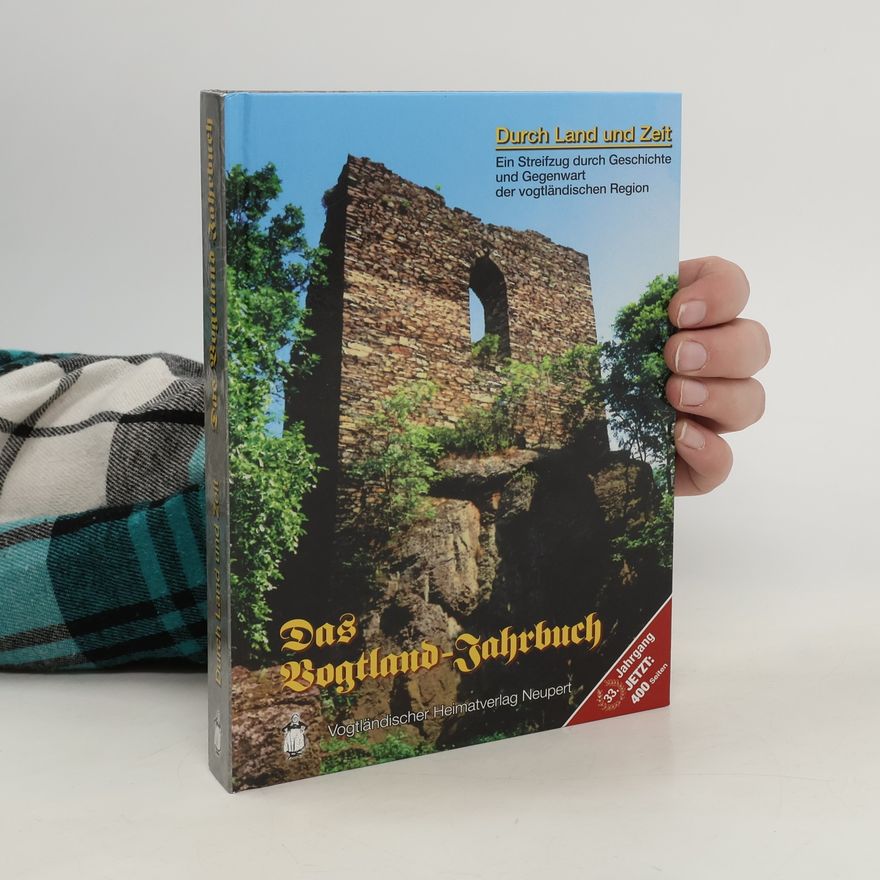 Curt Röder Durch Land und Zeit. Das Vogtland Jahrbuch, ein Streifzug durch Geschichte und Gegenwart