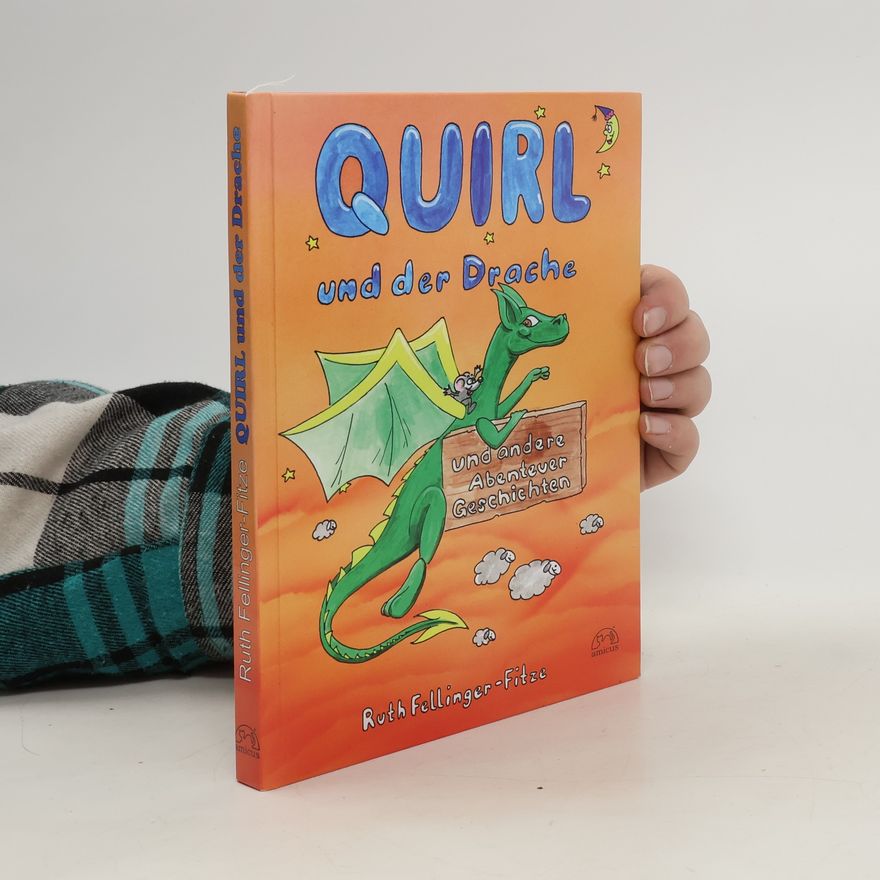 Ruth Fellinger-Fitze Quirl und der Drache und andere Abenteuer-Geschichten