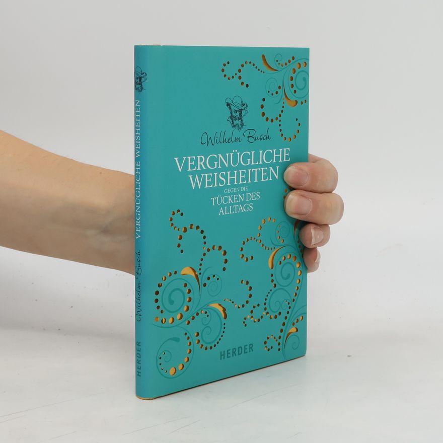 Wilhelm Busch Vergnügliche Weisheiten gegen die Tücken des Alltags
