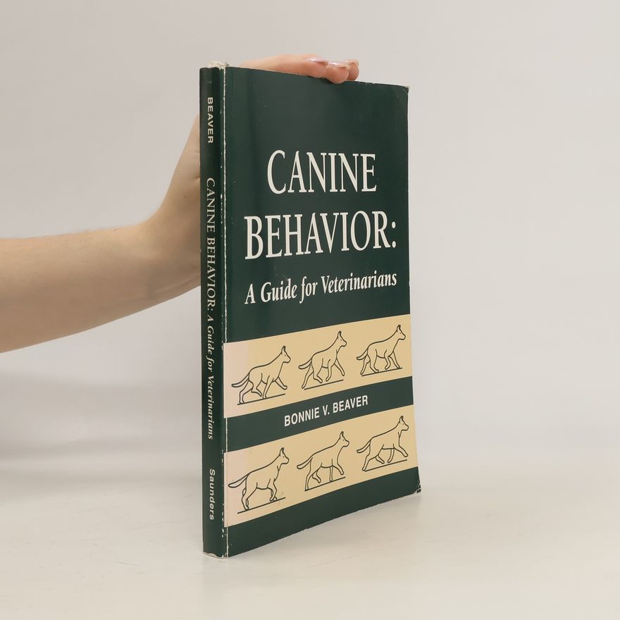 Bonnie V. G. Beaver Canine Behavior: a Guide for Veterinarians