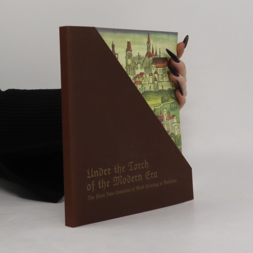 Miroslava Hejnová Under the torch of the modern era : the first two centuries of book-printing in Bohemia