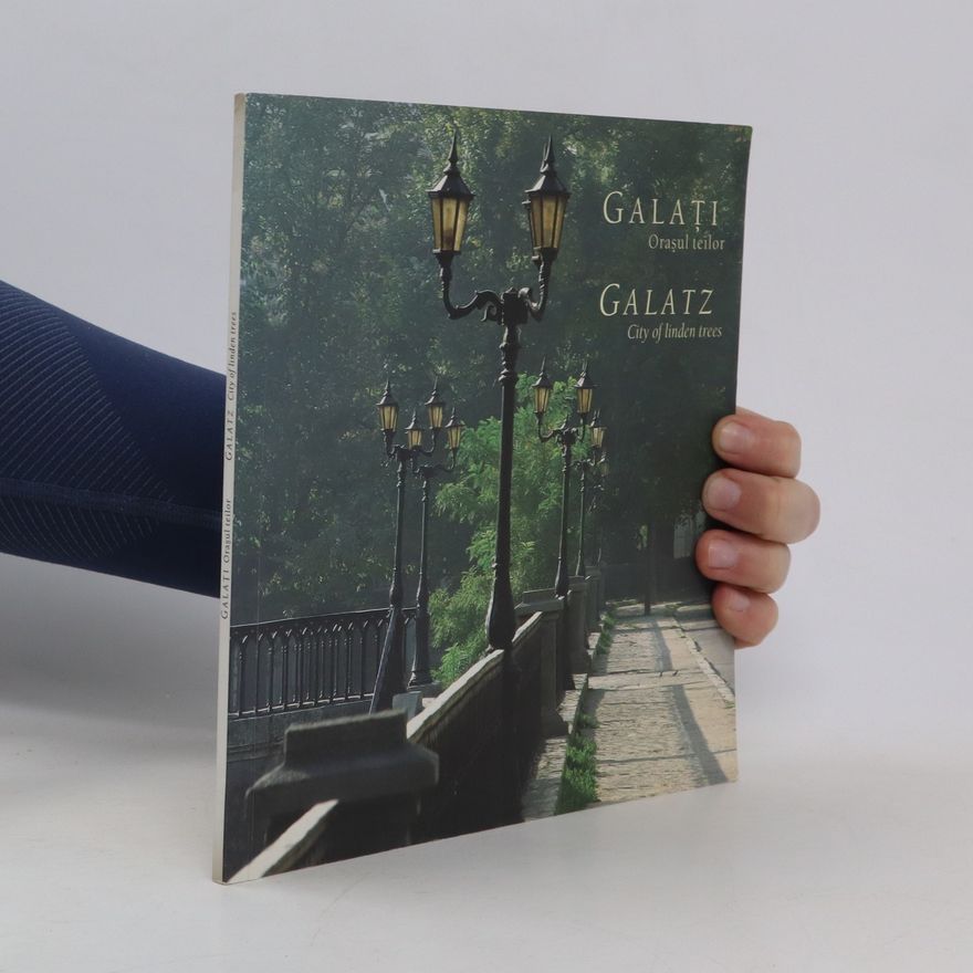 Kolektiv autorů Galati. Orasul teilor. Galatz. City of linden Trees