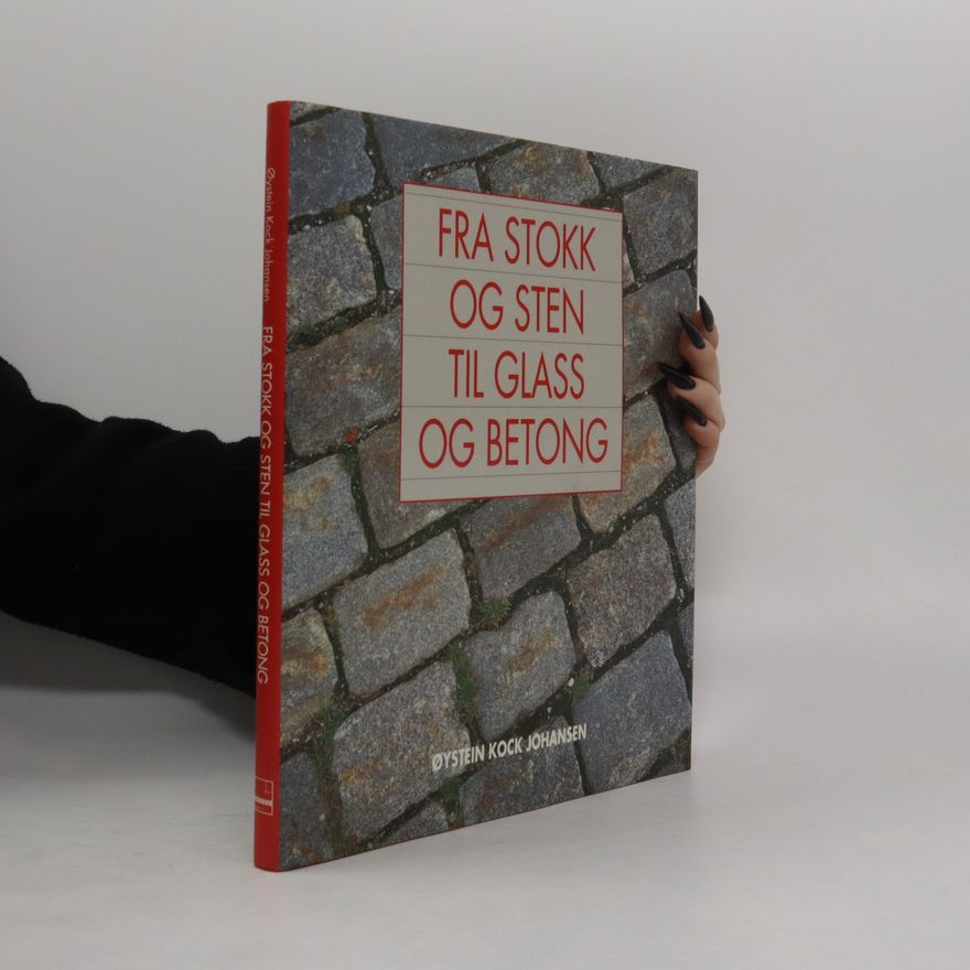 Oystein Kock Johansen Fra stokk og sten til glass og betong