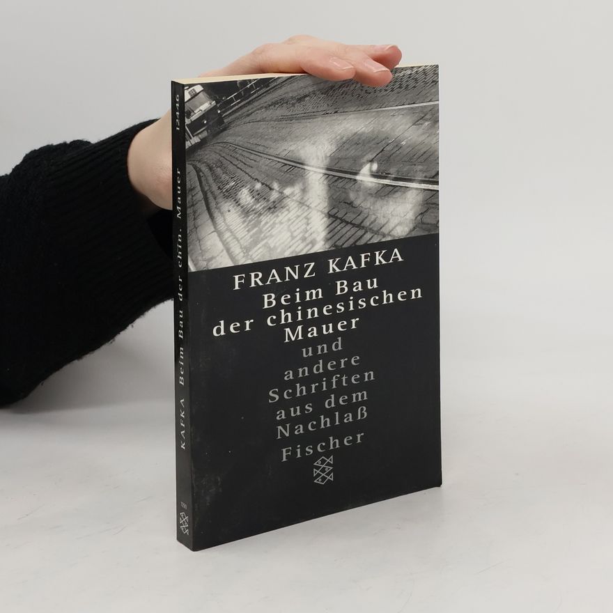 Franz Kafka Beim Bau der chinesischen Mauer und andere Schriften aus dem Nachlass