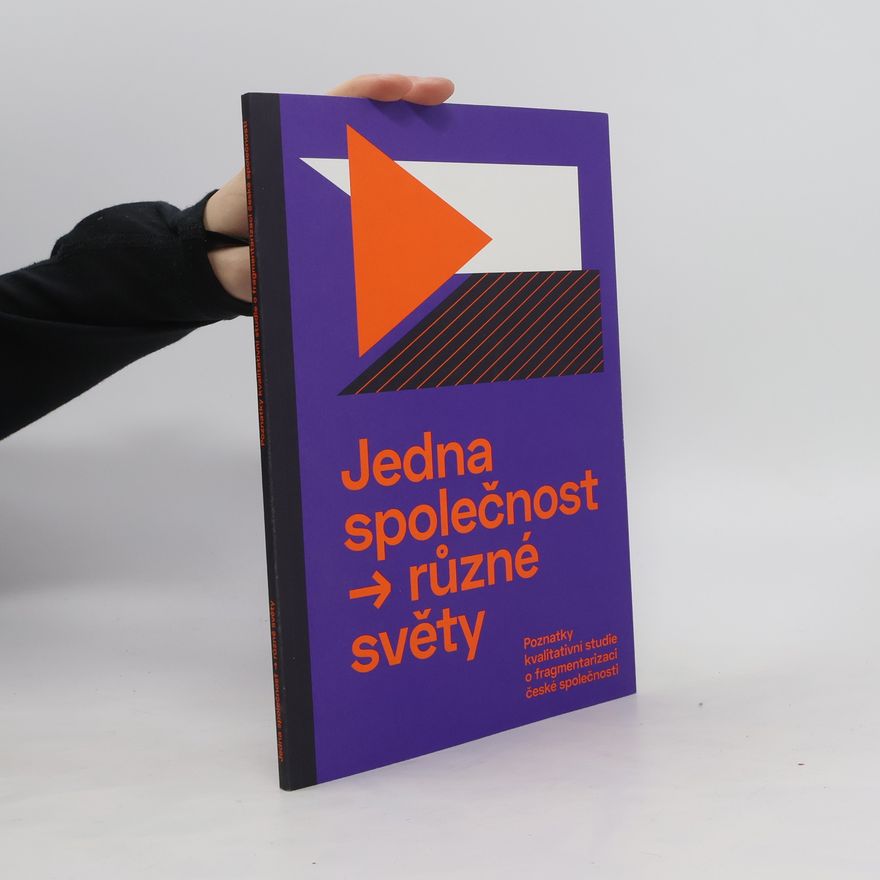 Jitka Uhrová Jedna společnost → různé světy : poznatky kvalitativní studie o fragmentarizaci české společnosti