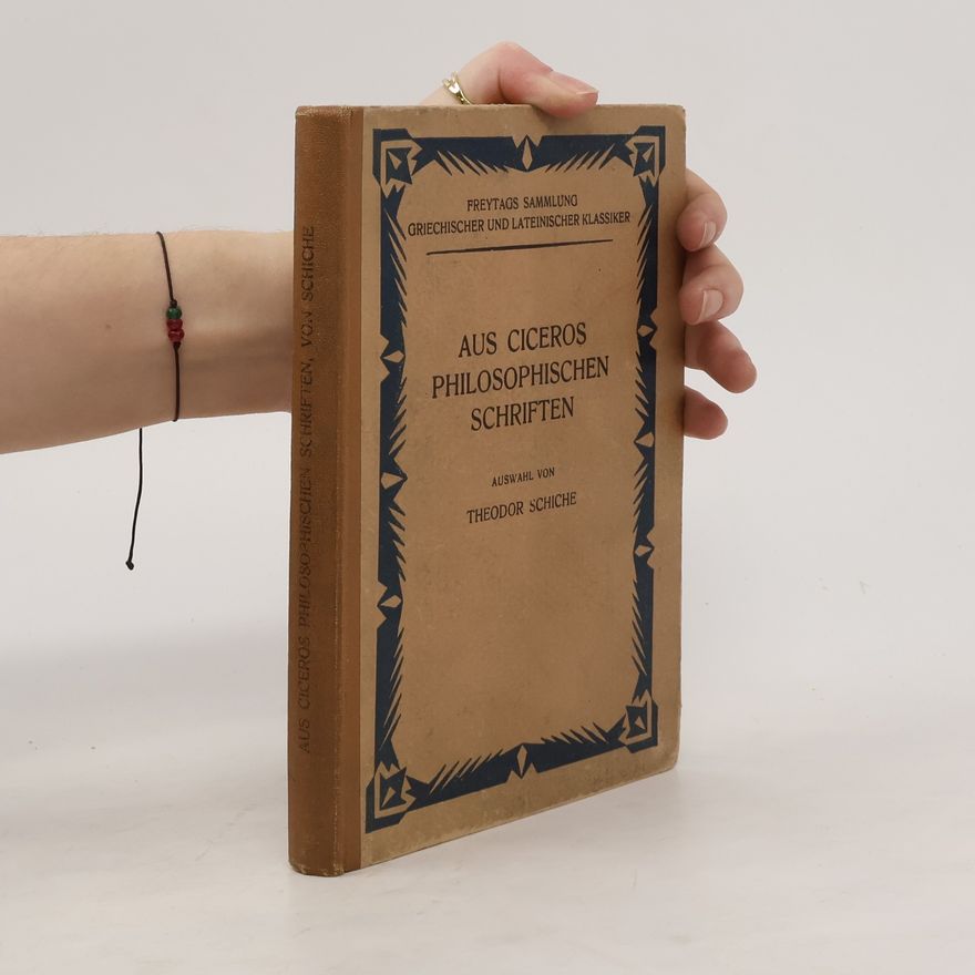 Theodor Schiche Aus Ciceros philosophischen Schriften