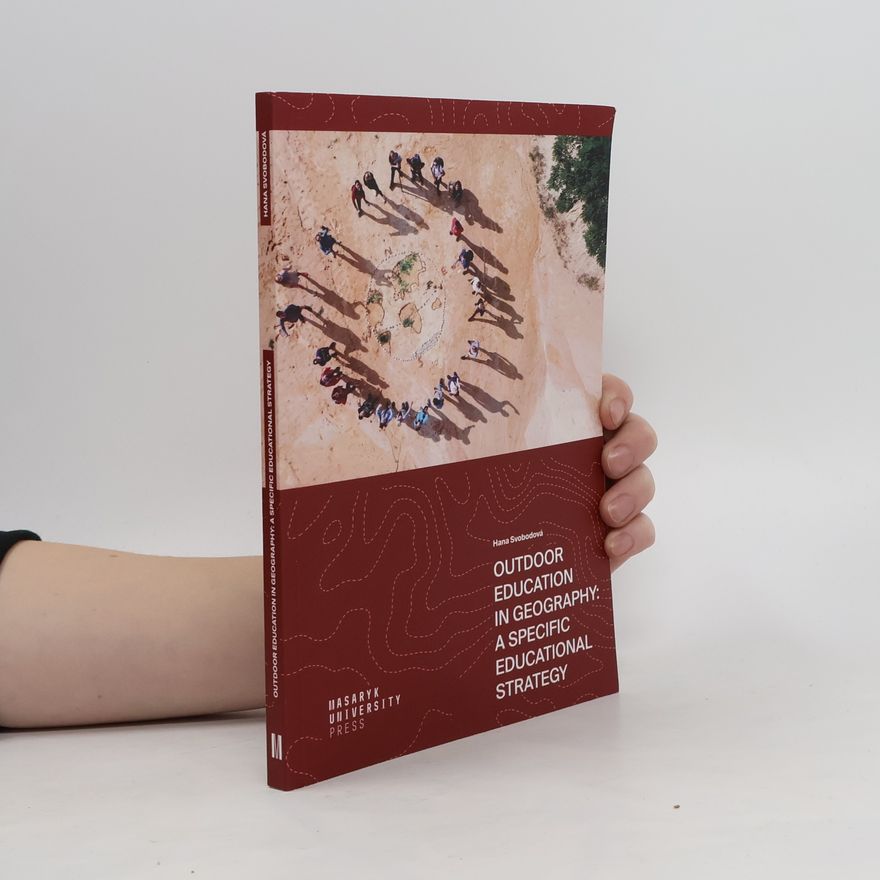 Hana Svobodová Outdoor Education in Geography. A Specific Educational Strategy