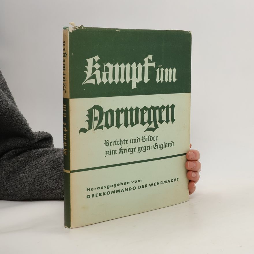 Various authors Kampf um Norwegen: Berichte und Bilder vom Kriege gegen England
