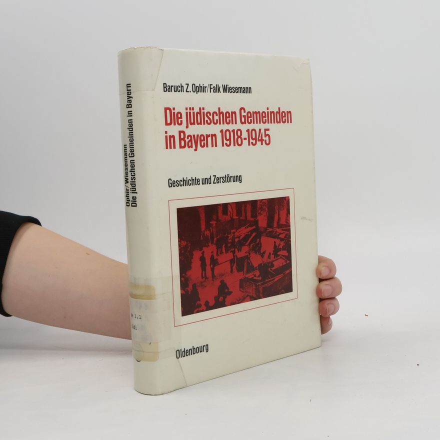Baruch Ophir Die jüdischen Gemeinden in Bayern 1918 - 1945