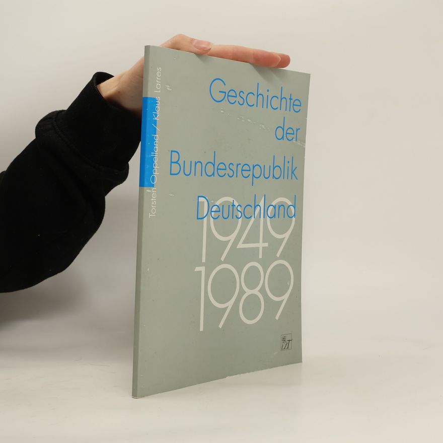 Torsten Oppelland Geschichte der Bundesrepublik Deutschland 1949 - 1989