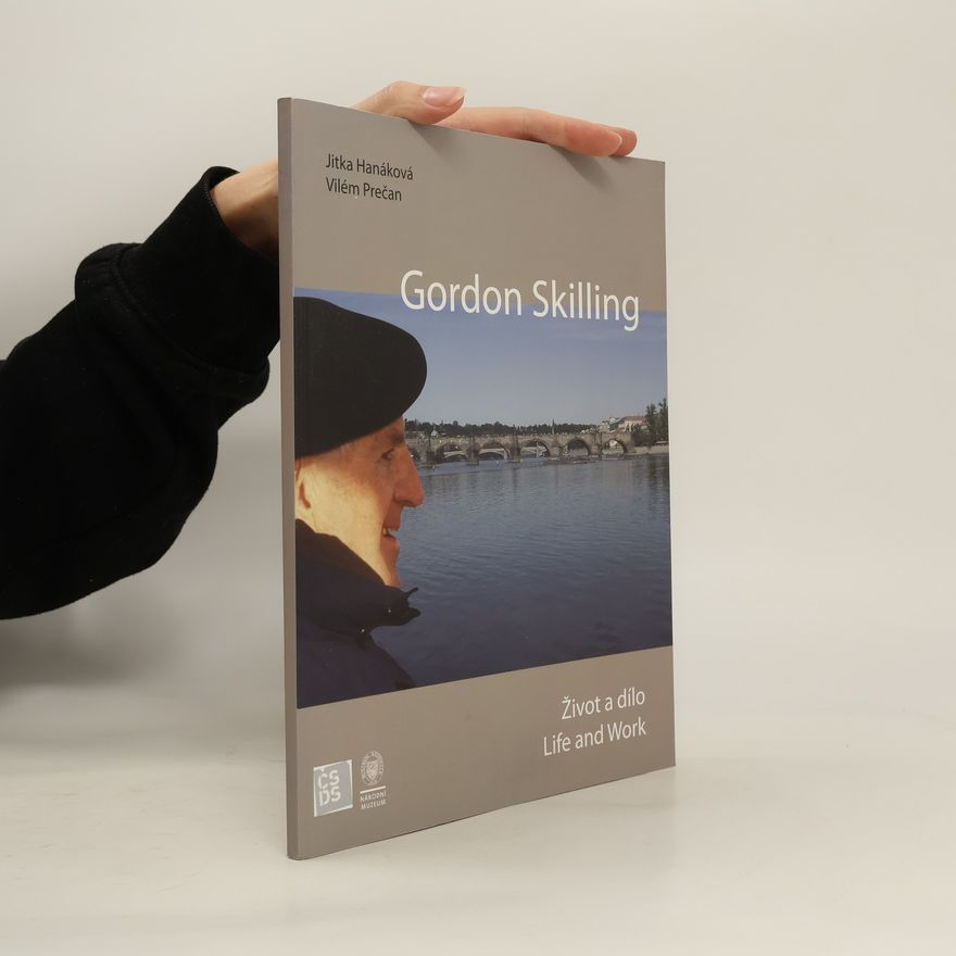Jitka Hanáková Gordon Skilling: Život a dílo / Life and Work