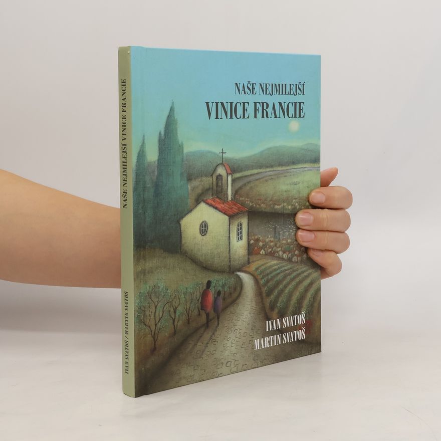 Ivan Svatoš Naše nejmilejší vinice Francie