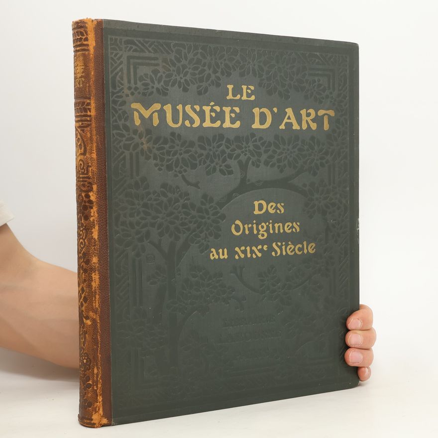 Eugène Müntz Le Museé d'art. Des Origines au XIXe Siècle
