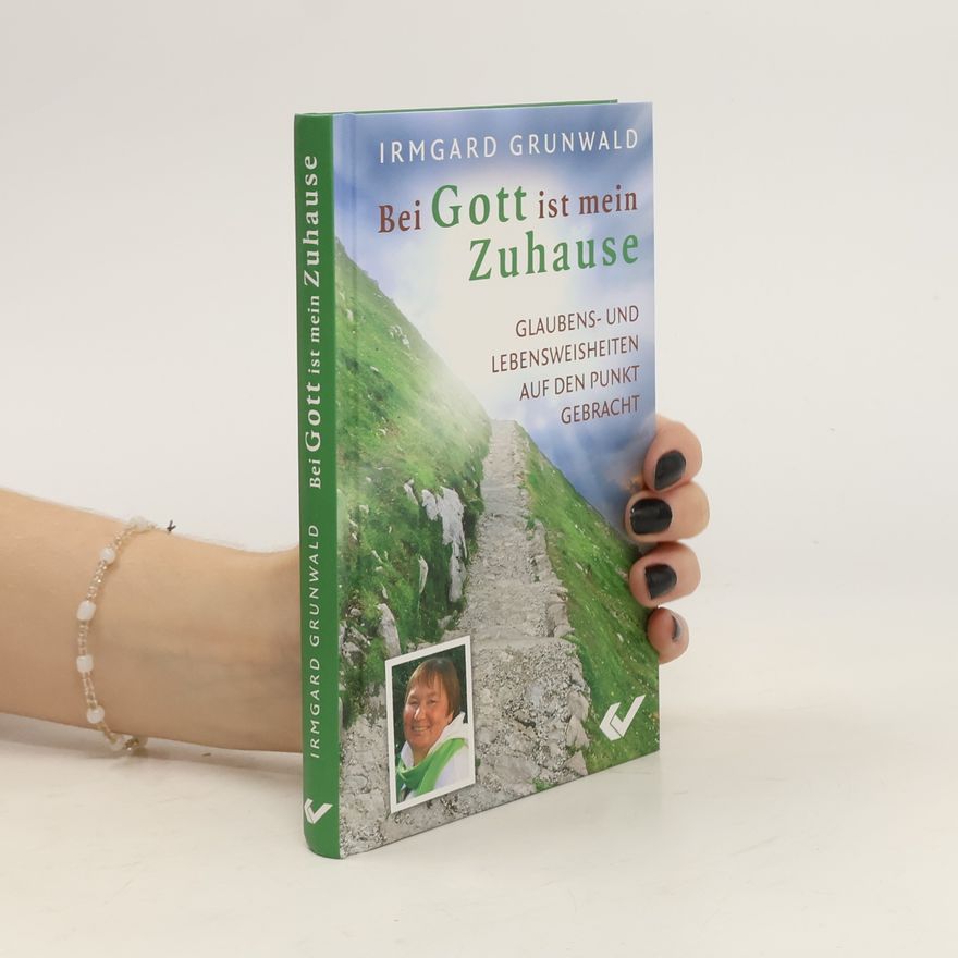 Irmgard Grunwald Bei Gott ist mein Zuhause