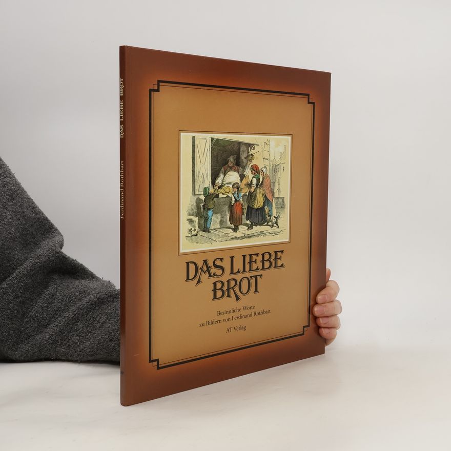 Ferdinand Rothbart Das liebe Brot