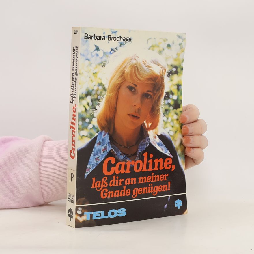 Barbara Brodhage Caroline, lass dir an meiner Gnade genügen
