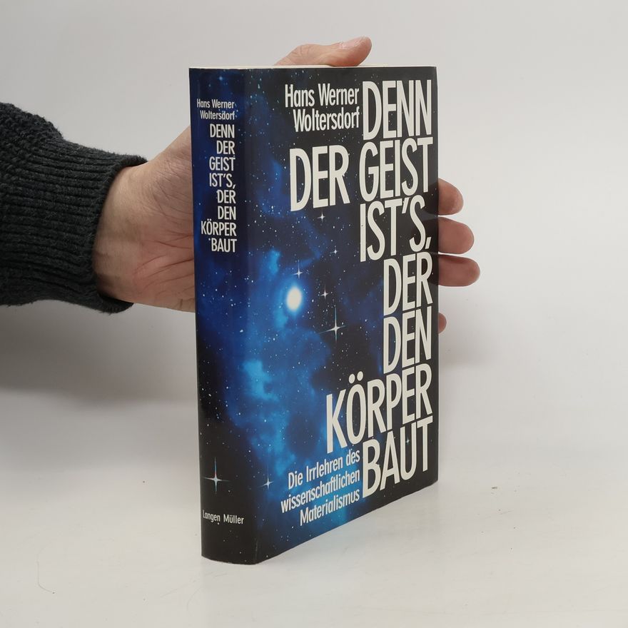 Hans Werner Woltersdorf Denn der Geist ist's, der den Körper baut