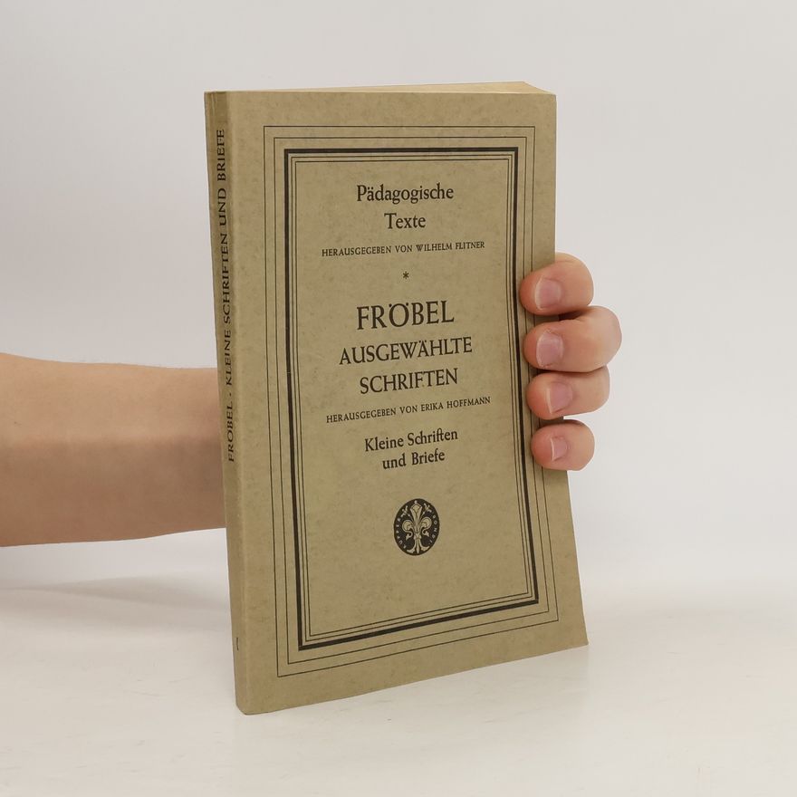 Friedrich Fröbel Ausgewählte Schriften. Erster Band