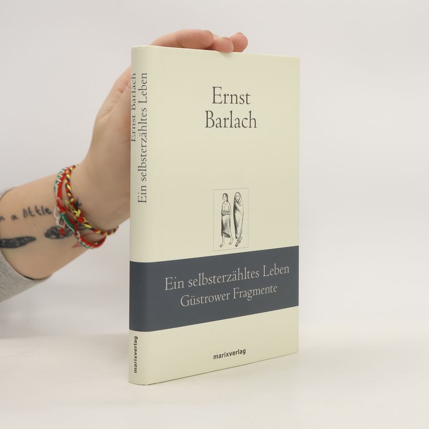 Ernst Barlach Ein selbsterzähltes Leben