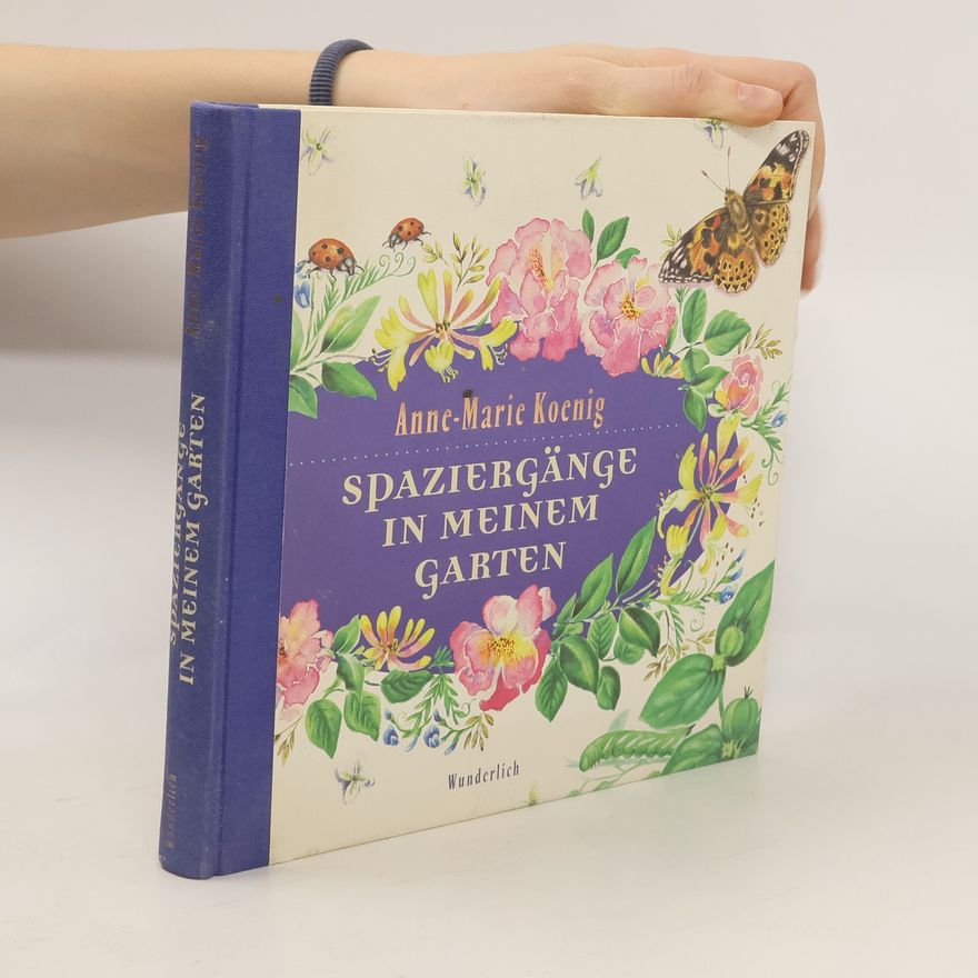 Anne-Marie Koenig Spaziergänge in meinem Garten