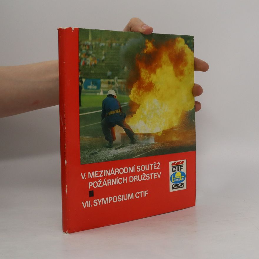 Autorenkollektiv V. Mezinárodní soutěž požárních družstev. VII. Symposium CTIF