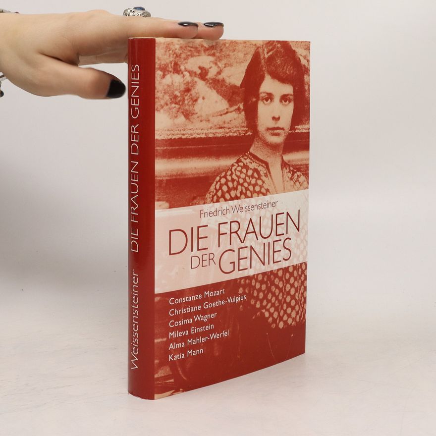 Friedrich Weissensteiner Die Frauen der Genies