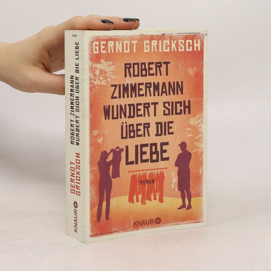 Gernot Gricksch Robert Zimmermann wundert sich über die Liebe
