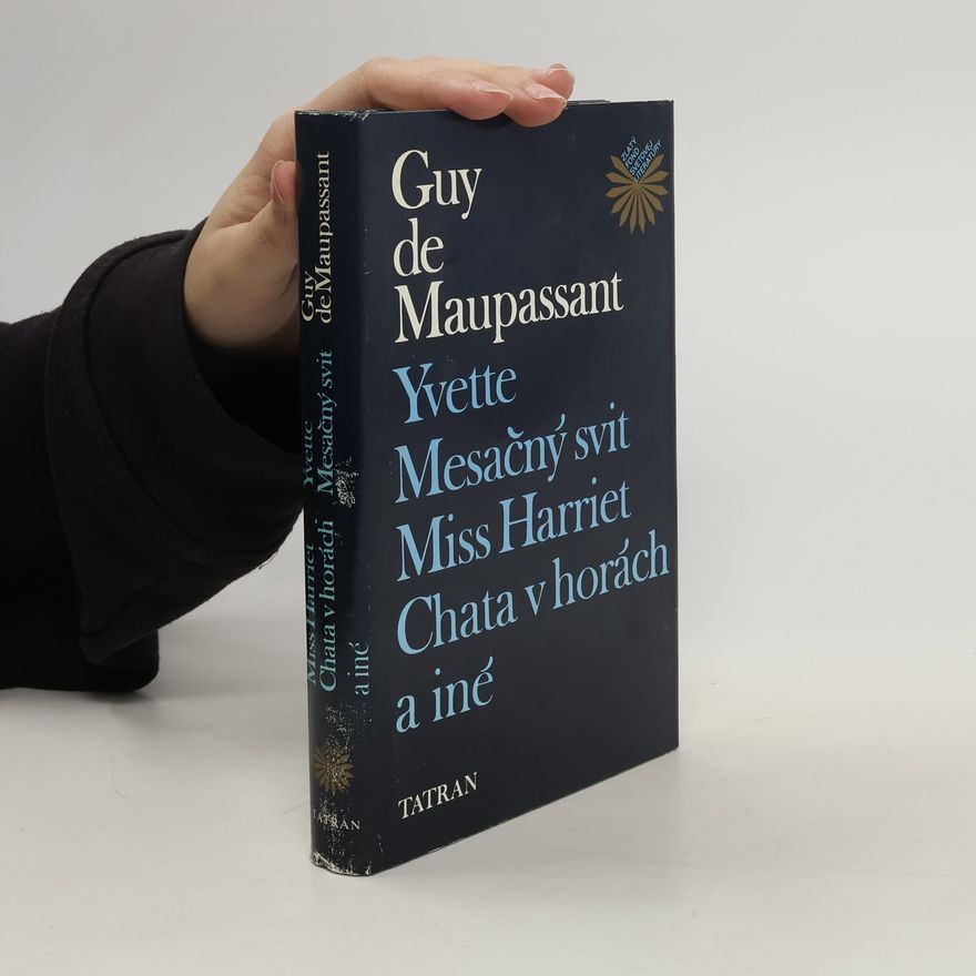 Guy de Maupassant Yvette. Mesačný svit. Miss Harriet. Chata v horách a iné