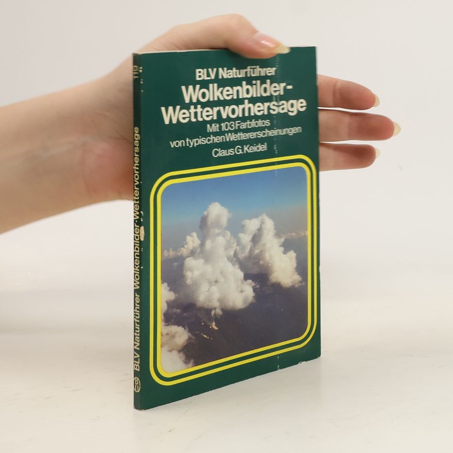 Claus G. Keidel Wolkenbilder - Wettervorhersage: mit 103 Farbfotos von typischen Wettererscheinungen