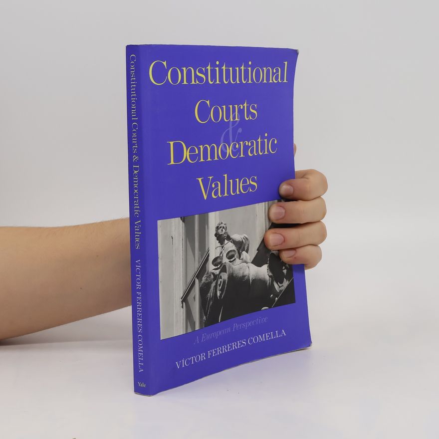 Victor Ferreres Comella Constitutional Courts and Democratic Values