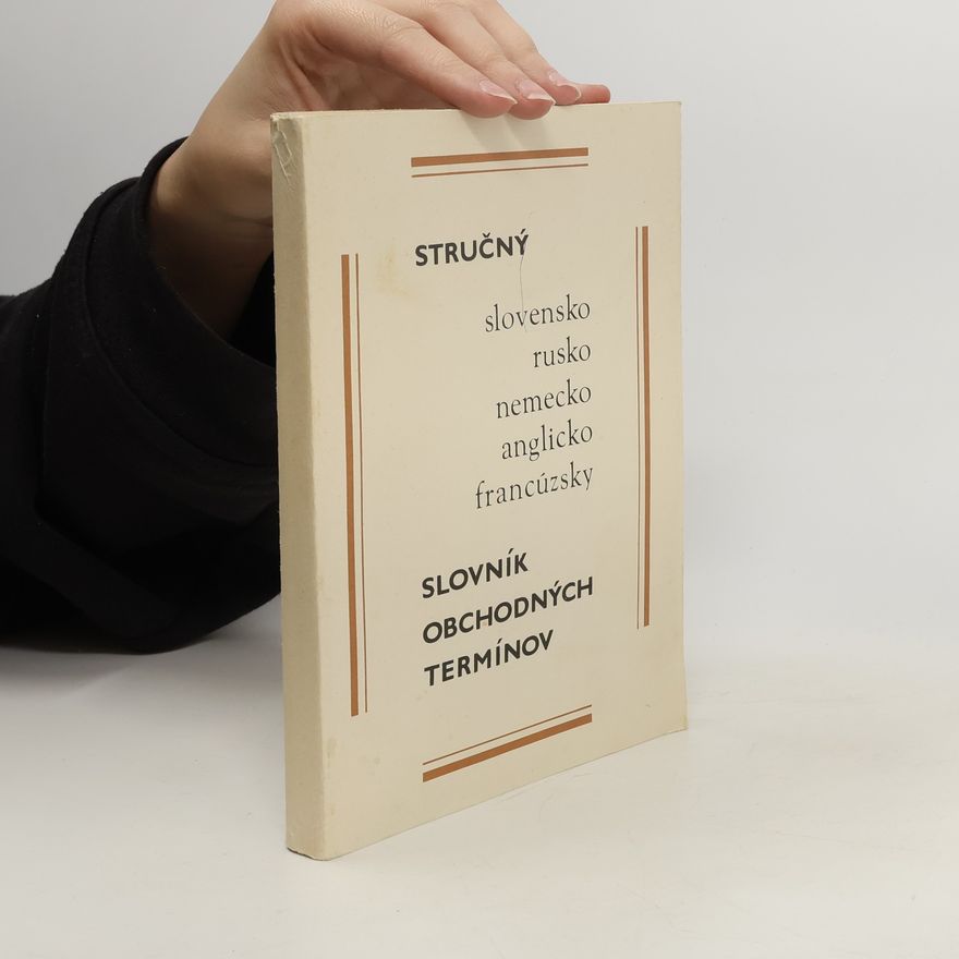 Autorenkollektiv Stručný slovník obchodných termínov. Slovensko. Rusko. Nemecko. Anglicko. Francúzsky