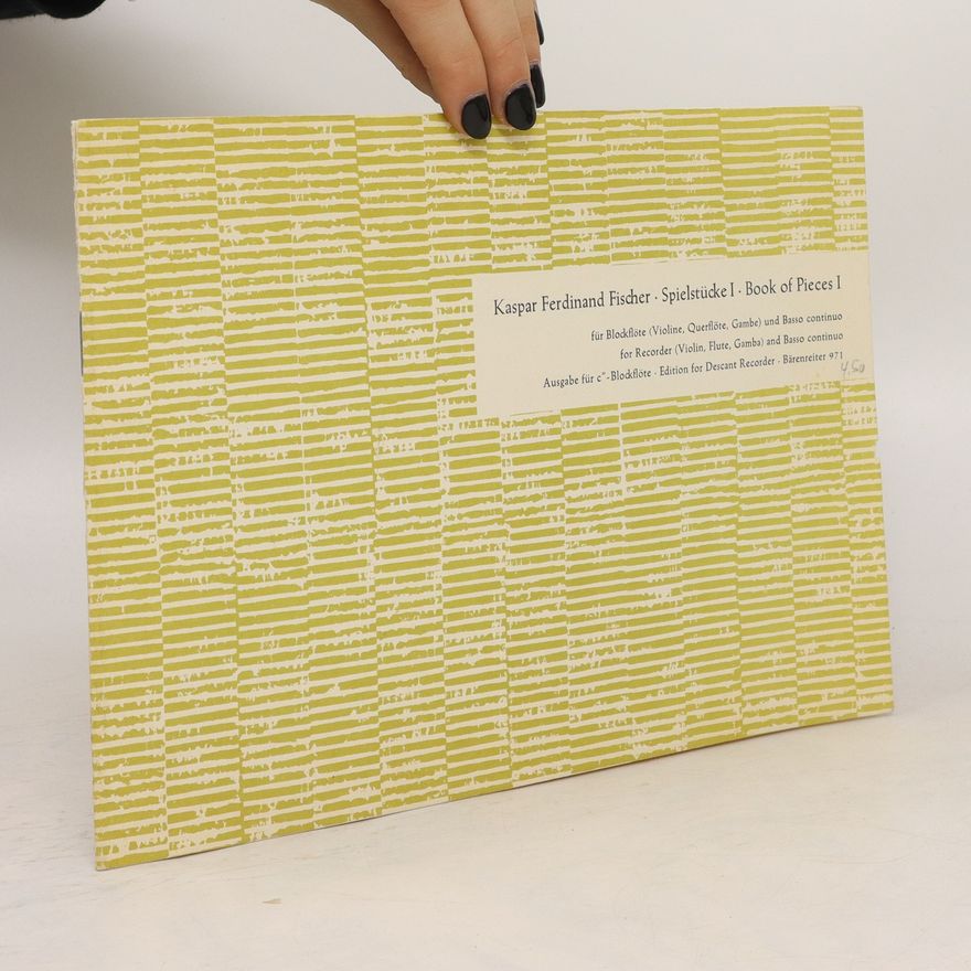 Kaspar Fischer Spielstücke I. Books of Pieces I.