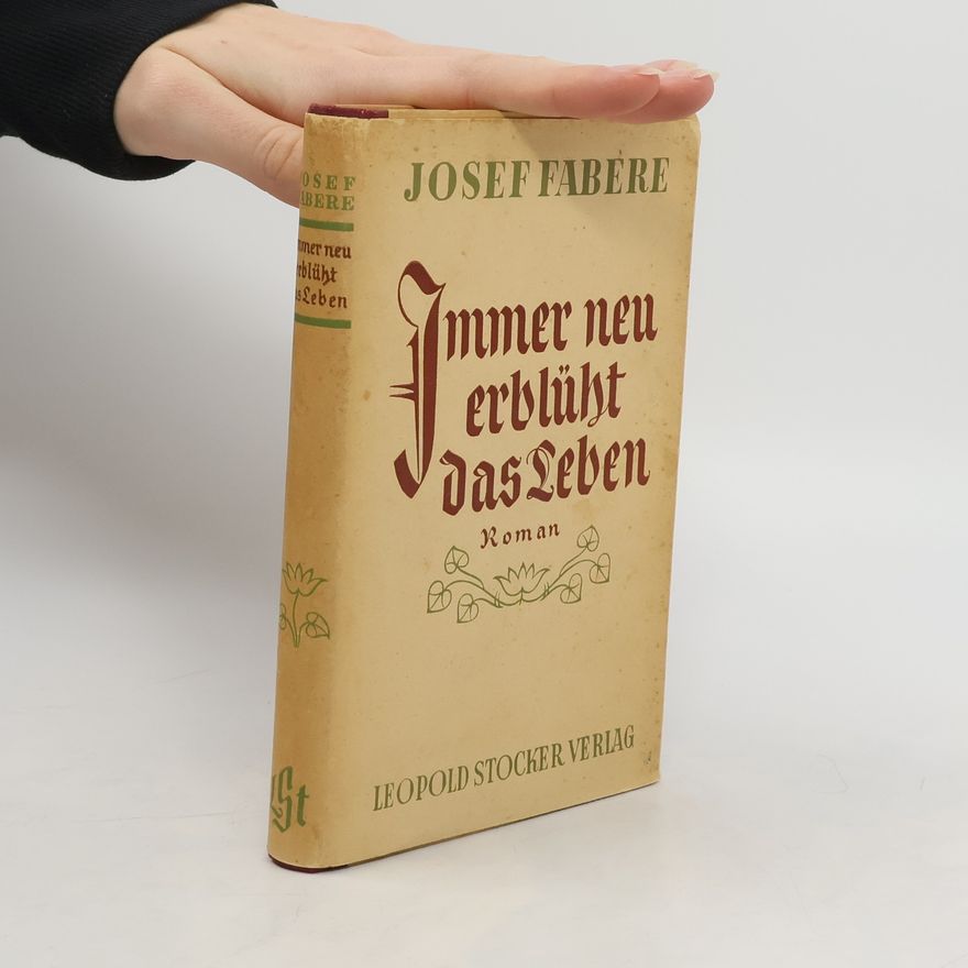 Josef Fabere Immer neu erblüht das Leben