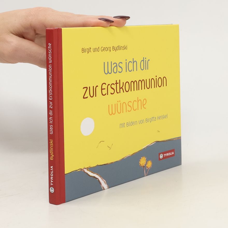 Birgit Bydlinski Was ich dir zur Erstkommunion wünsche