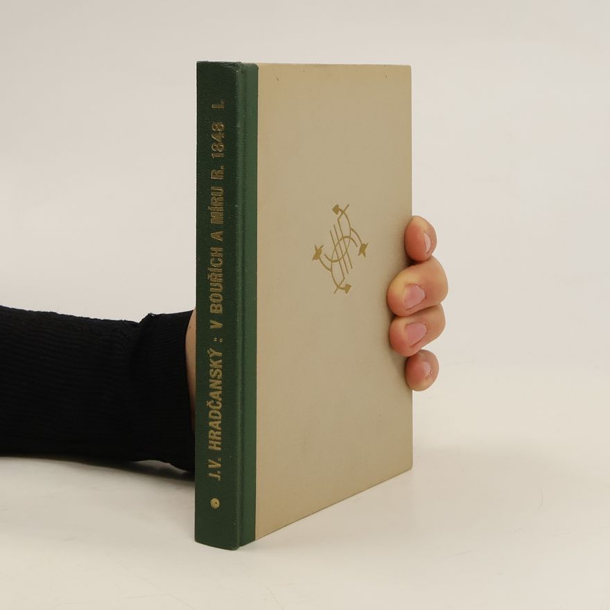 J. V. Hradčanský V bouřích a míru roku 1848. Díl I.