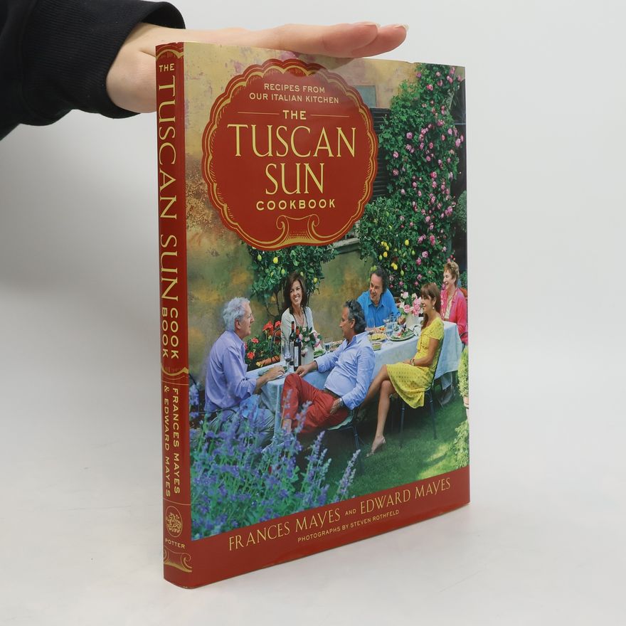Edward Kleinschmidt Mayes The Tuscan Sun Cookbook